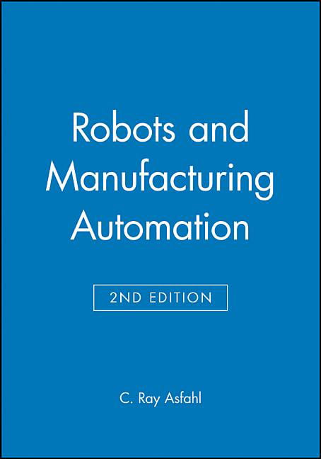 Robots and Manufacturing Automation by C. Ray Asfahl - 9780471553915