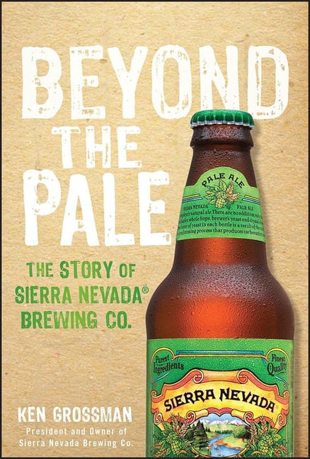 Beyond the Pale – The Story of Sierra Nevada Brewing Co. Grossman Hardback