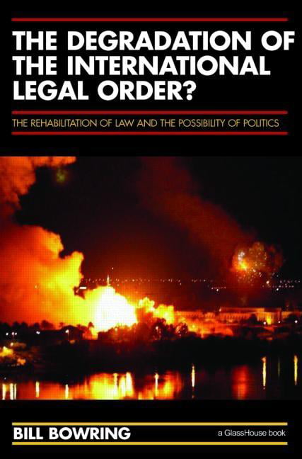The Degradation of the International Legal Order?: The Rehabilitation of Law an
