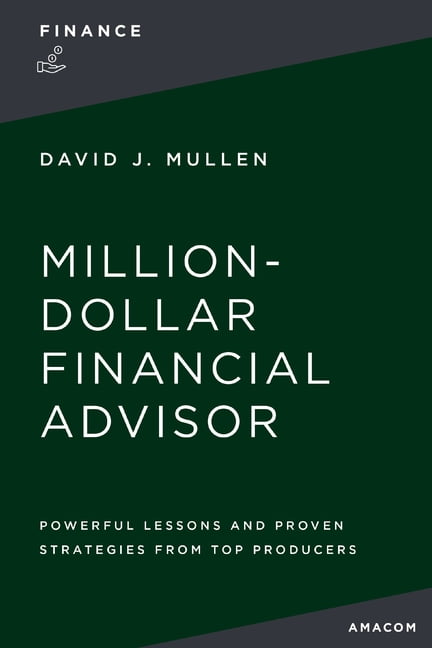 The Million-Dollar Financial Advisor by David J. Mullen, Jr. - 9781400336562