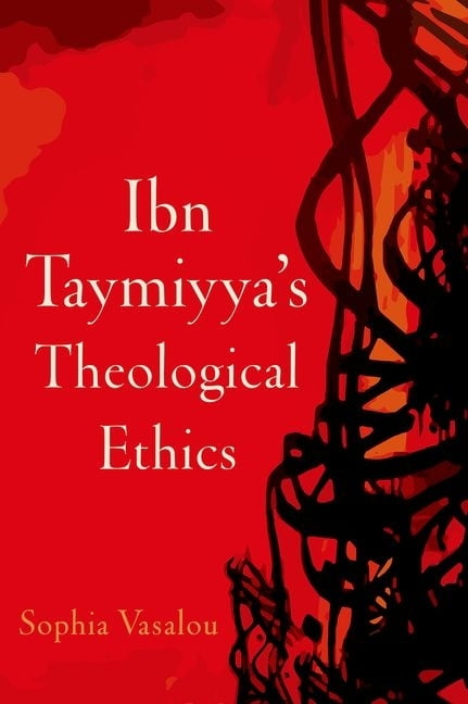 Ibn Taymiyya's Theological Ethics by Sophia Vasalou - 9780199397839