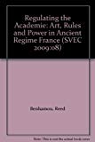 Regulating the Académie – Art, Rules and Power in ancien régime France Benhamou