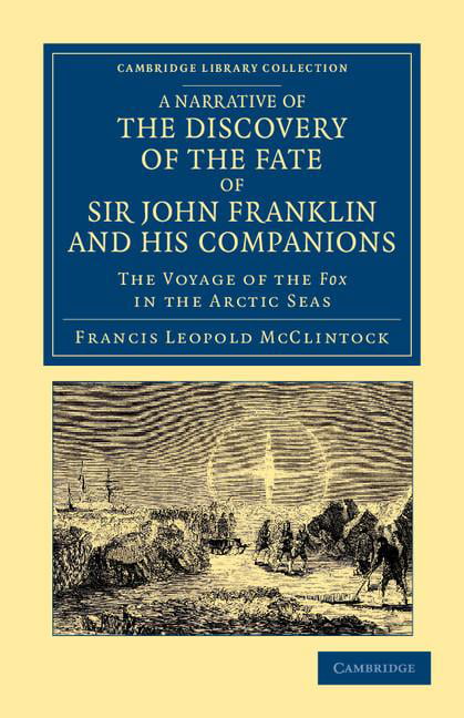 A Narrative of the Discovery of the Fate of Sir John Franklin and his Companion…