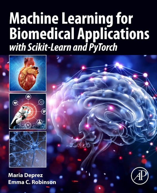 Machine Learning for Biomedical Applications : With Scikit-Learn and Pytorch ...