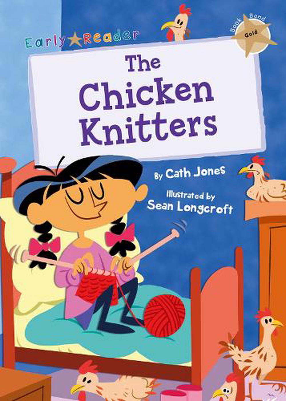 The Chicken Knitters: (Gold Early Reader) (Gold Early Readers) By Cath Jones,Se