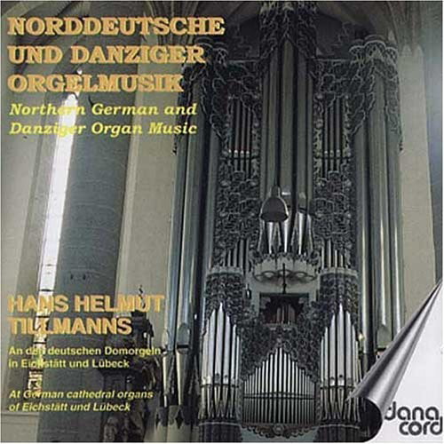 Hans Helmut Tillmans - Northern German And Danziger Organ Music