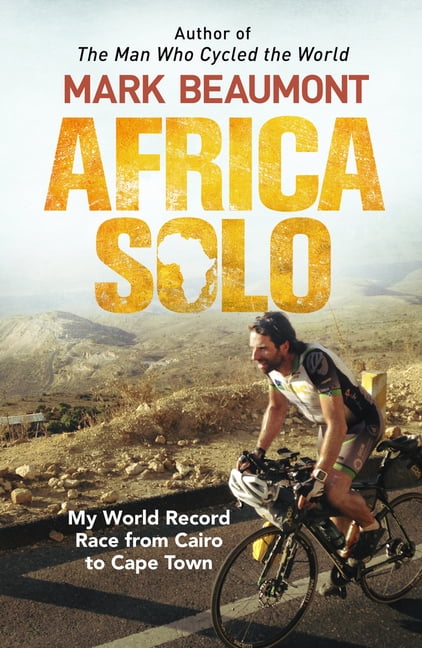 Africa Solo: My World Record Race from Cairo to Cape Town,Mark .