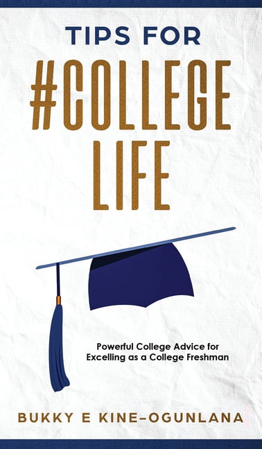 Tips for #CollegeLife: Powerful College Advice  by Bukky Ekine-Ogunlana HARDBACK