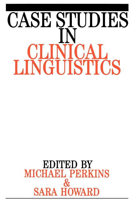 Case Studies in Clinical Linguistics by Mick Perkins, Sara Ho... - 9781897635759