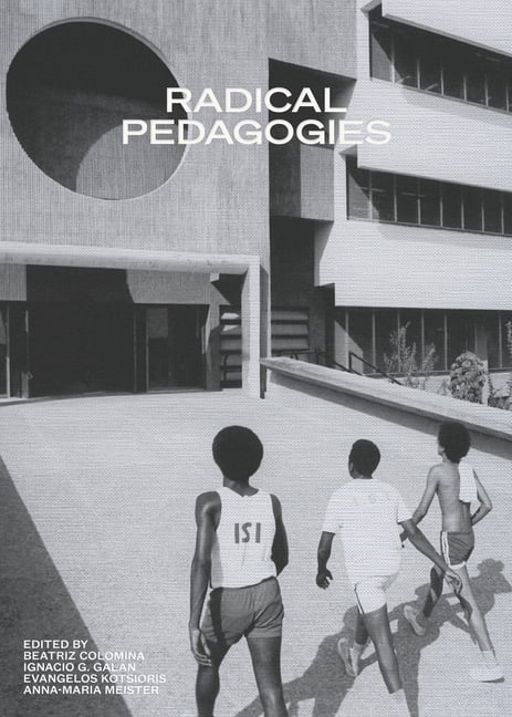 Radical Pedagogies by Beatriz Colomina, Ignacio Gonzalez Galan - 9780262543385