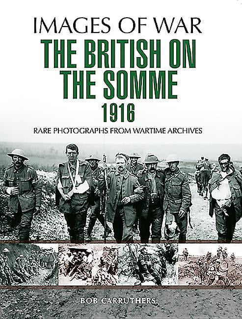 The British on the Somme 1916 (Images of War) By Sir Philip Gibbs