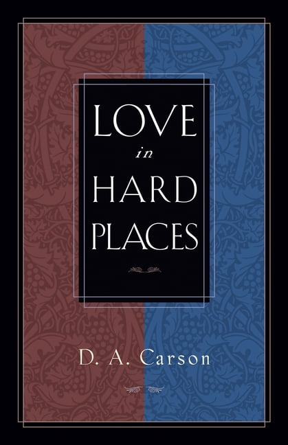 Love in Hard Places - D. A. Carson