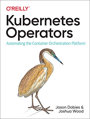 Kubernetes Operators: Extending the Enterprise . Wood, Jarvinen<|