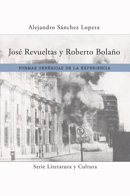 José Revueltas y Roberto Bolaño – Formas genéricas de la experiencia Lopera