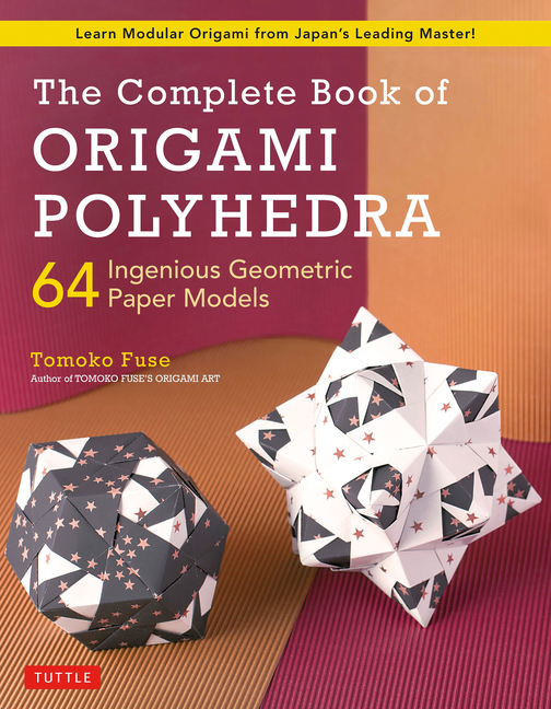 The Complete Book of Origami Polyhedra by Tomoko Fuse - 9784805315941