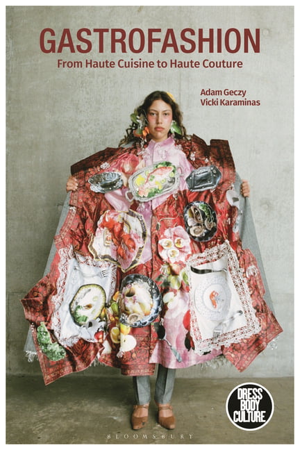 Gastrofashion from Haute Cuisine to Haute Coutu. Geczy, Karaminas.#+,.#