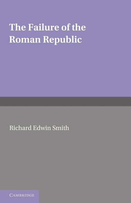The Failure of the Roman Republic Smith Paperback Cambridge University Press
