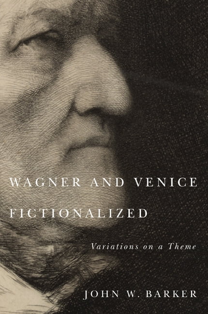 Wagner and Venice Fictionalized – Variations on a Theme Barker Hardback