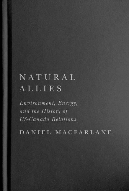 Natural Allies – Environment, Energy, and the History of US–Canada Relations