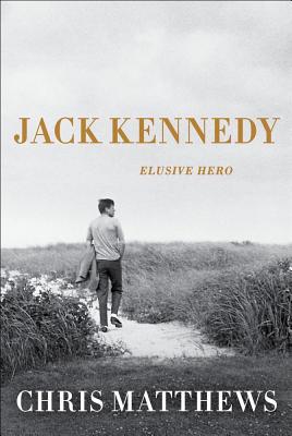 Jack Kennedy: Elusive Hero By Christopher Matthews