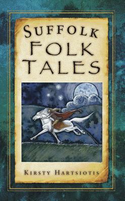 Suffolk Folk Tales by Kirsty Hartsiotis - 9780752467474