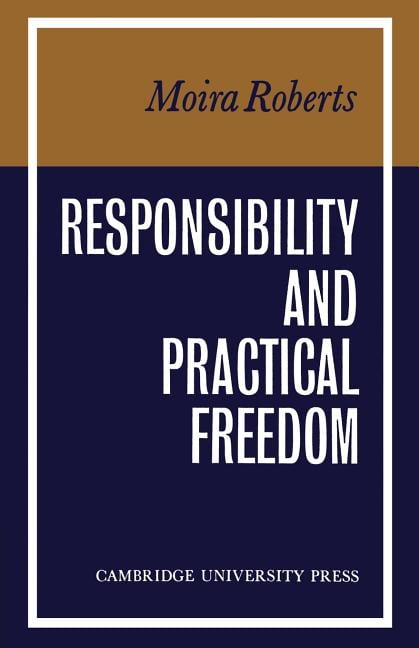 Responsibility and Practical Freedom by Moira Roberts - 9780521166386