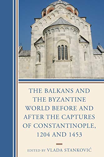 The Balkans and the Byzantine World before and after the Capt... - 9781498513272