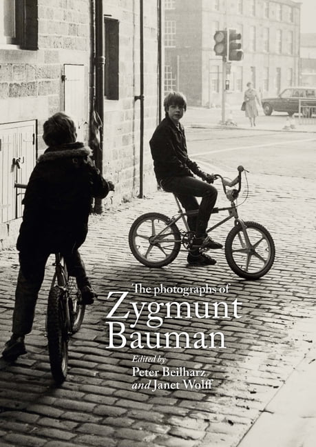 The Photographs of Zygmunt Bauman by Peter Beilharz, Janet Wolff - 9781526168429