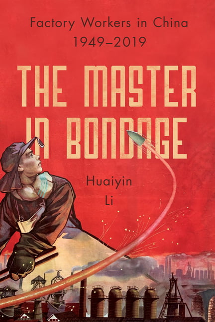 The Master in Bondage – Factory Workers in China, 1949–2019 Li Paperback
