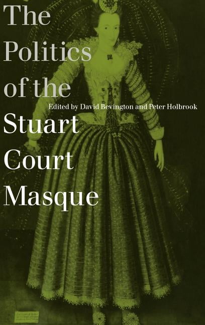 The Politics of the Stuart Court Masque by David Bevington, P... - 9780521594363