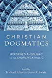 Christian Dogmatics  Reformed Theology for the Church Cathol... - 9780801048944