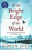 To the Bright Edge of the World