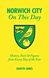 Norwich City On This Day: History, Facts and Fi... - Gareth James - Good - Ha...