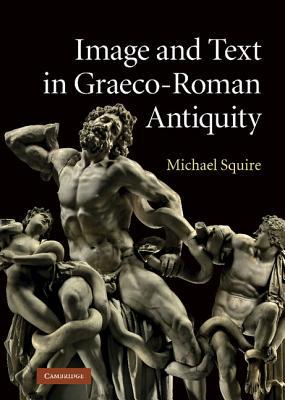 Image and Text in Graeco-Roman Antiquity by Michael Squire - 9780521756013