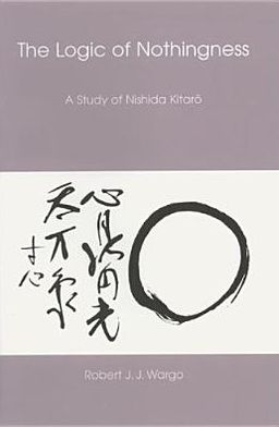 The Logic of Nothingness – A Study of Nishida Kitaro Wargo Hardback