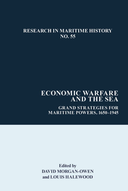 Economic Warfare and the Sea – Grand Strategies for Maritime Powers, 1650–1945