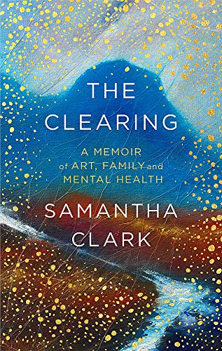 The Clearing: A memoir of art, by Clark, Samantha, New Book
