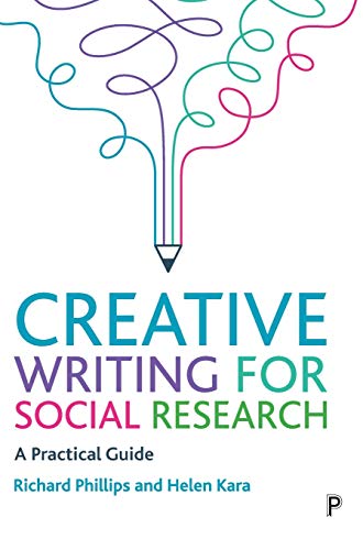 Creative Writing for Social Research – A Practical  Guide Phillips Hardback