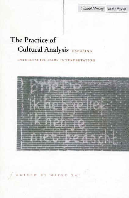 The Practice of Cultural Analysis – Exposing Interdisciplinary Interpretation