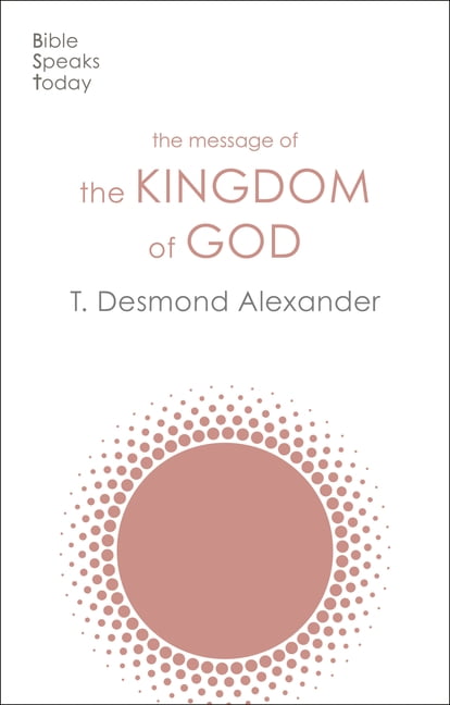 The Message of the Kingdom of God by T Desmond Alexander - 9781789743821
