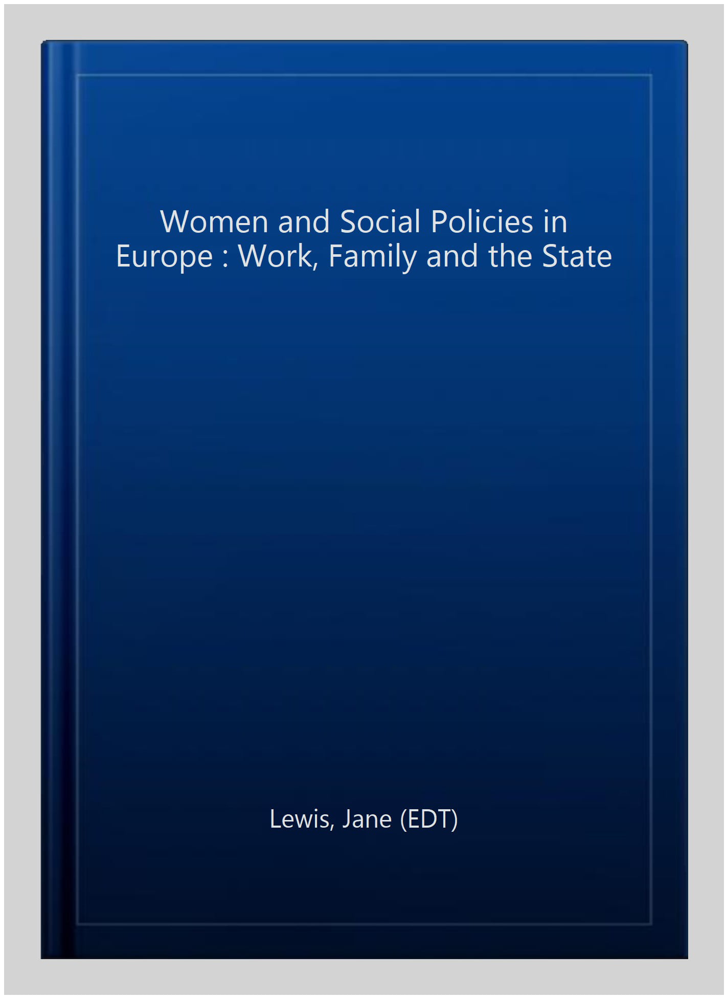 Women and Social Policies in Europe – Work, Family and the State Lewis Hardback