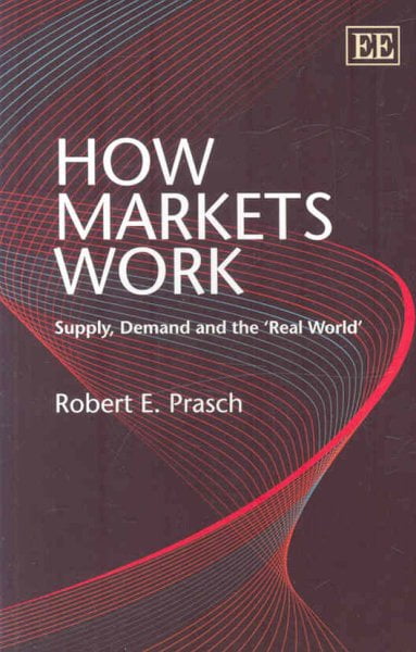 How Markets Work – Supply, Demand and the ′Real World′ Prasch Paperback