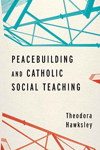 Peacebuilding and Catholic Social Teaching - 9780268108465