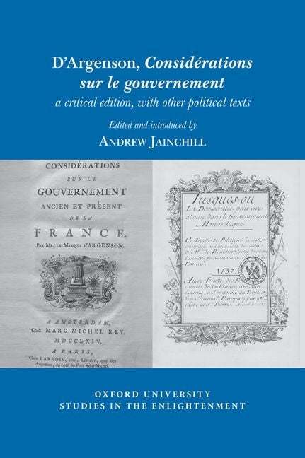D′Argenson, Considérations sur le gouvernement, a critical edition, with other …