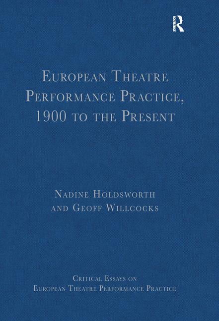 European Theatre Performance Practice, 1900 to the Present - 9781409418757