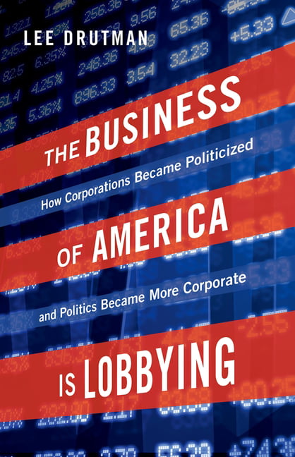 The Business of America is Lobbying by Lee Drutman - 9780190677435