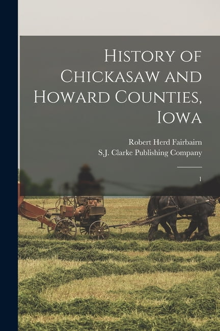 Fairbairn - History of Chickasaw and Howard Counties Iowa  1 - New pa - X555z