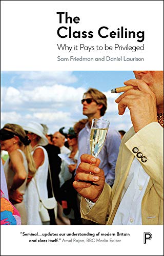 The Class Ceiling: Why it Pays to be Privileged by Sam Friedman NEW - Image 5
