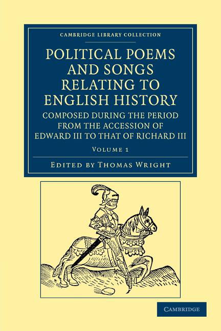 Political Poems and Songs Relating to English History, Composed during… Volume 1