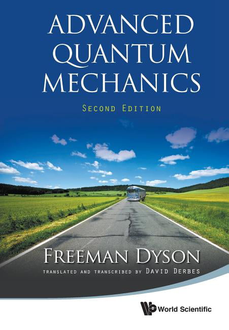 Advanced Quantum Mechanics by Freeman J Dyson, David Derbes - 9789814383417